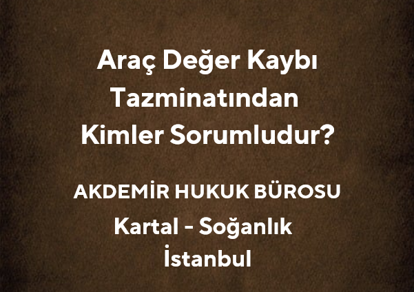 Araç Değer Kaybı Tazminatından Kimler Sorumludur? | Akdemir Hukuk
